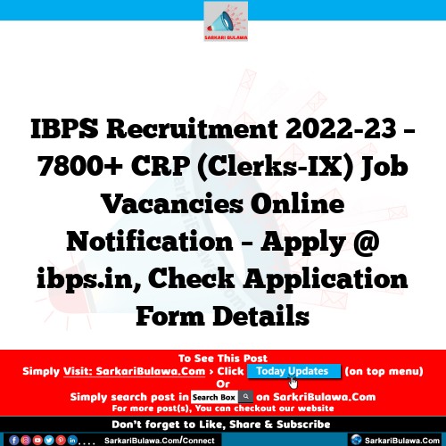IBPS Recruitment 2022-23 – 7800+ CRP (Clerks-IX) Job Vacancies Online Notification – Apply @ ibps.in, Check Application Form Details
