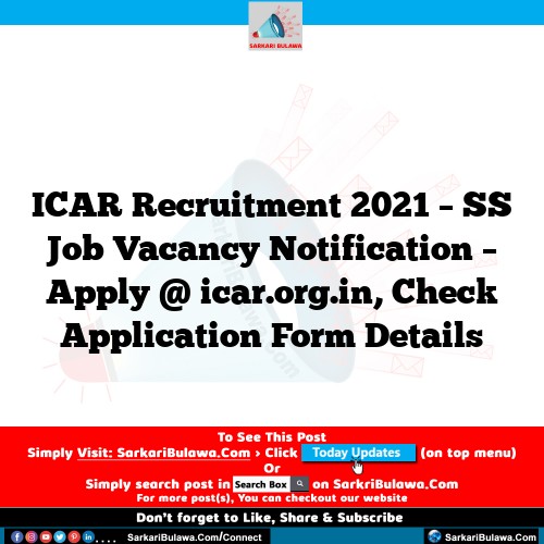ICAR Recruitment 2021 – SS Job Vacancy Notification – Apply @ icar.org.in, Check Application Form Details