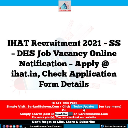 IHAT Recruitment 2021 – SS – DHS Job Vacancy Online Notification – Apply @ ihat.in, Check Application Form Details