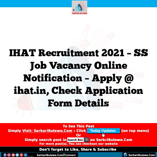 IHAT Recruitment 2021 – SS Job Vacancy Online Notification – Apply @ ihat.in, Check Application Form Details