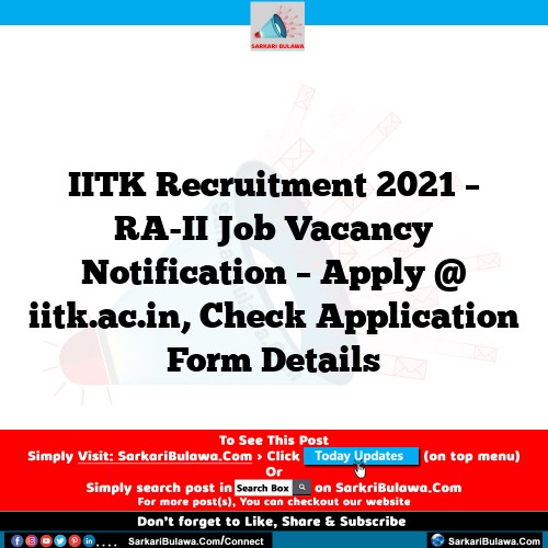 IITK Recruitment 2021 – RA-II Job Vacancy Notification – Apply @ iitk.ac.in, Check Application Form Details