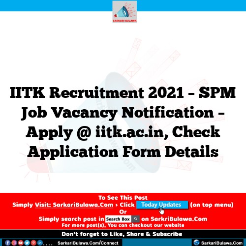 IITK Recruitment 2021 – SPM Job Vacancy Notification – Apply @ iitk.ac.in, Check Application Form Details