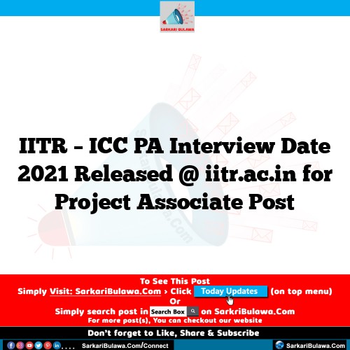 IITR – ICC PA  Interview Date 2021 Released @ iitr.ac.in for Project Associate  Post
