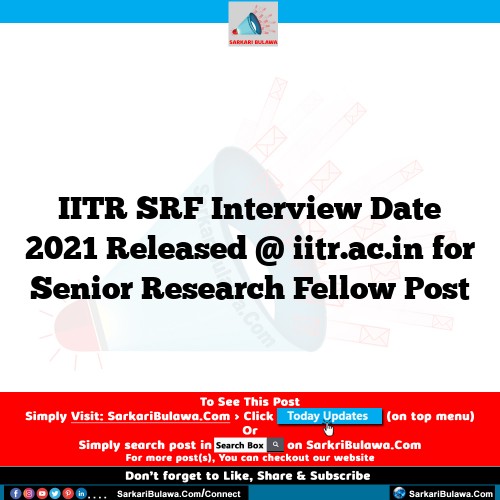 IITR SRF Interview Date 2021 Released @ iitr.ac.in for Senior Research Fellow Post