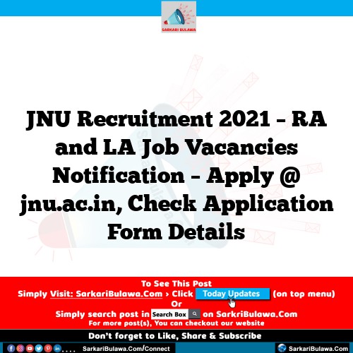 JNU Recruitment 2021 – RA and LA Job Vacancies Notification – Apply @ jnu.ac.in, Check Application Form Details