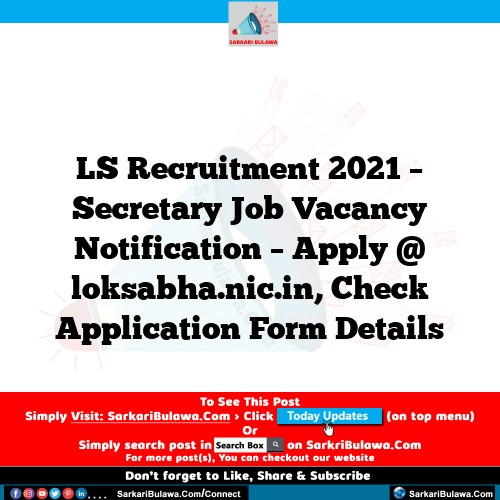 LS Recruitment 2021 – Secretary Job Vacancy Notification – Apply @ loksabha.nic.in, Check Application Form Details