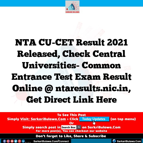 NTA CU-CET Result 2021 Released, Check Central Universities- Common Entrance Test Exam Result Online @ ntaresults.nic.in, Get Direct Link Here