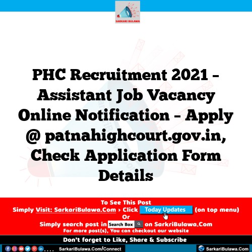 PHC Recruitment 2021 – Assistant Job Vacancy Online Notification – Apply @ patnahighcourt.gov.in, Check Application Form Details