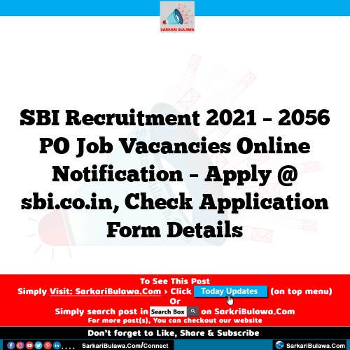 SBI Recruitment 2021 – 2056 PO Job Vacancies Online Notification – Apply @ sbi.co.in, Check Application Form Details