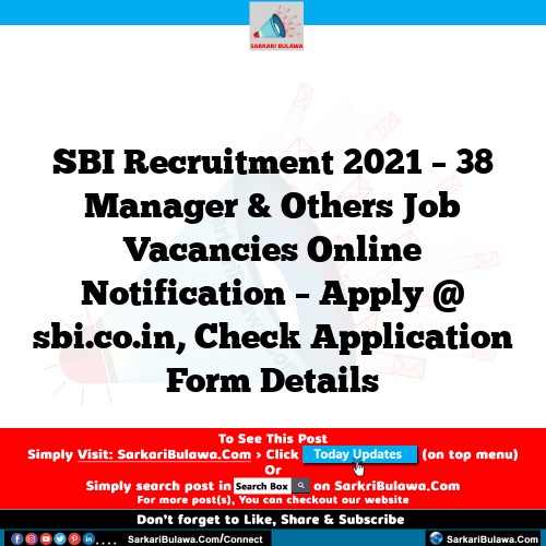 SBI Recruitment 2021 – 38 Manager & Others Job Vacancies Online Notification – Apply @ sbi.co.in, Check Application Form Details