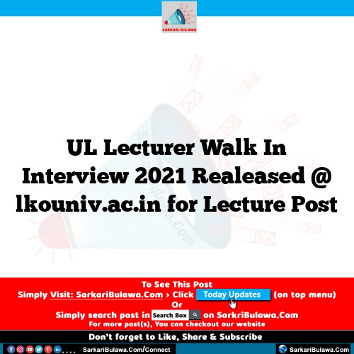 UL Lecturer Walk In Interview 2021 Realeased @ lkouniv.ac.in for Lecture Post