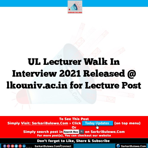 UL Lecturer Walk In Interview 2021 Released @ lkouniv.ac.in for Lecture Post