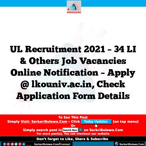 UL Recruitment 2021 – 34 LI & Others Job Vacancies Online Notification – Apply @ lkouniv.ac.in, Check Application Form Details