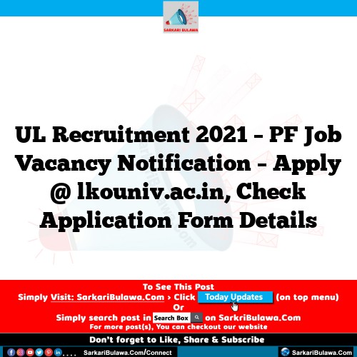 UL Recruitment 2021 – PF Job Vacancy Notification – Apply @ lkouniv.ac.in, Check Application Form Details