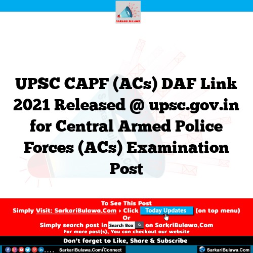UPSC CAPF (ACs) DAF Link 2021 Released @ upsc.gov.in for Central Armed Police Forces (ACs) Examination Post