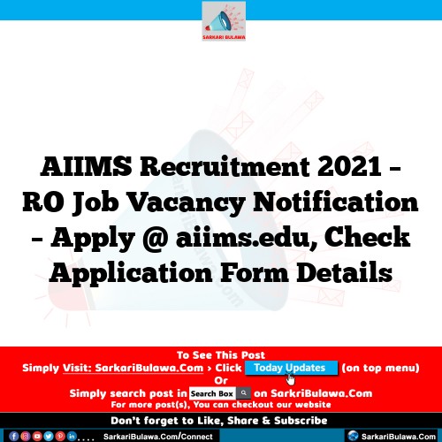 AIIMS Recruitment 2021 – RO Job Vacancy Notification – Apply @ aiims.edu, Check Application Form Details