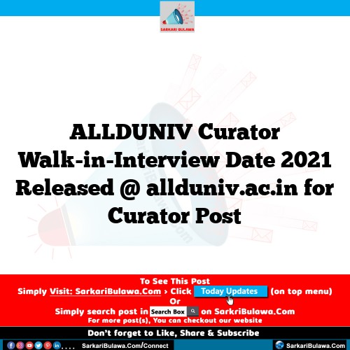 ALLDUNIV Curator Walk-in-Interview Date 2021 Released @ allduniv.ac.in for Curator Post
