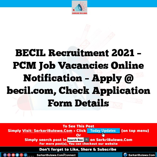BECIL Recruitment 2021 – PCM Job Vacancies Online Notification – Apply @ becil.com, Check Application Form Details