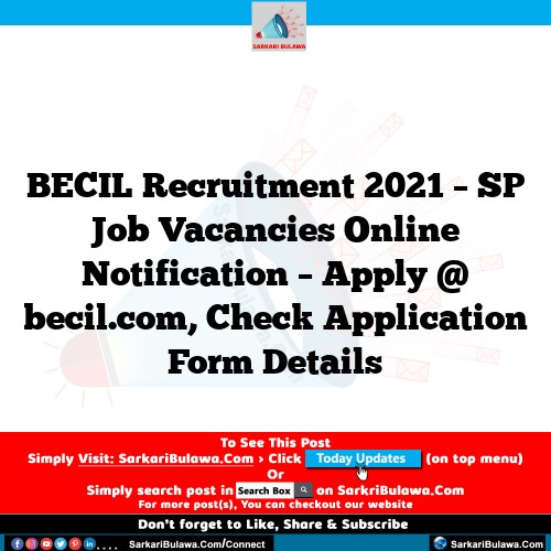 BECIL Recruitment 2021 – SP Job Vacancies Online Notification – Apply @ becil.com, Check Application Form Details