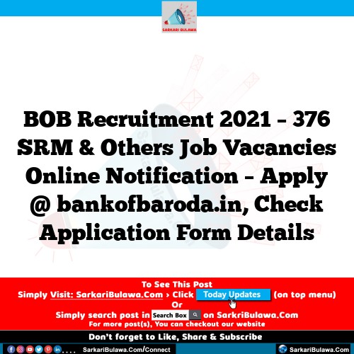 BOB Recruitment 2021 – 376 SRM & Others Job Vacancies Online Notification – Apply @ bankofbaroda.in, Check Application Form Details