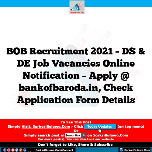BOB Recruitment 2021 – DS & DE Job Vacancies Online Notification – Apply @ bankofbaroda.in, Check Application Form Details