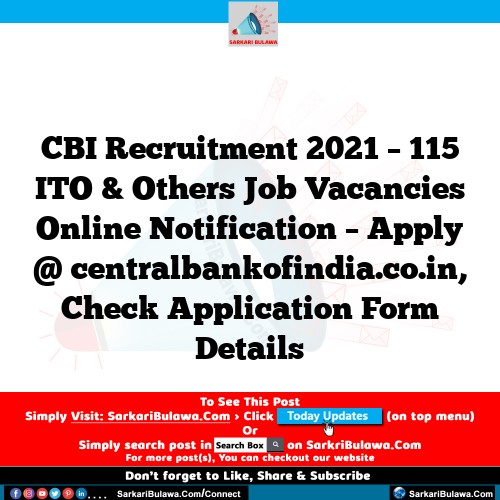 CBI Recruitment 2021 – 115 ITO & Others Job Vacancies Online Notification – Apply @ centralbankofindia.co.in, Check Application Form Details