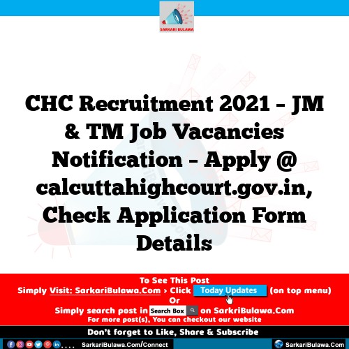 CHC Recruitment 2021 – JM & TM Job Vacancies Notification – Apply @ calcuttahighcourt.gov.in, Check Application Form Details