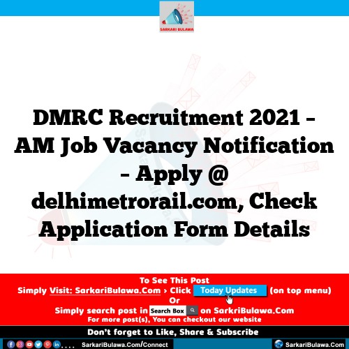 DMRC Recruitment 2021 – AM Job Vacancy Notification – Apply @ delhimetrorail.com, Check Application Form Details