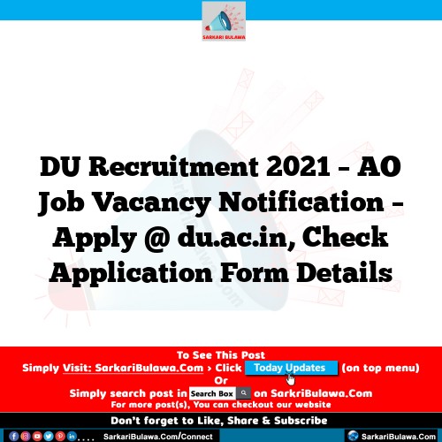 DU Recruitment 2021 – AO Job Vacancy Notification – Apply @ du.ac.in, Check Application Form Details
