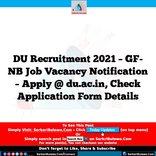 DU Recruitment 2021 – GF- NB Job Vacancy Notification – Apply @ du.ac.in, Check Application Form Details
