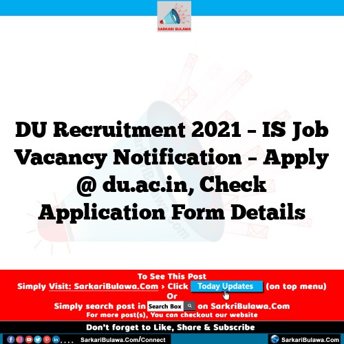 DU Recruitment 2021 – IS Job Vacancy Notification – Apply @ du.ac.in, Check Application Form Details