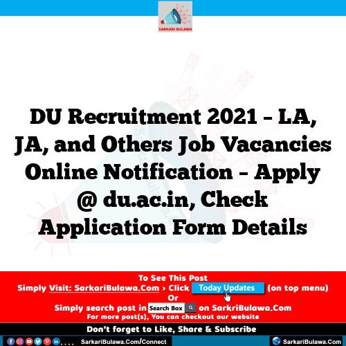 DU Recruitment 2021 – LA, JA, and Others Job Vacancies Online Notification – Apply @ du.ac.in, Check Application Form Details
