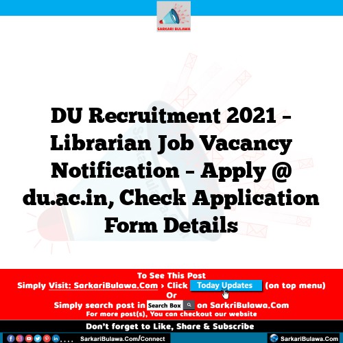 DU Recruitment 2021 – Librarian Job Vacancy Notification – Apply @ du.ac.in, Check Application Form Details