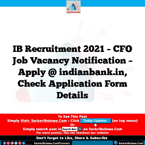 IB Recruitment 2021 – CFO Job Vacancy Notification – Apply @ indianbank.in, Check Application Form Details