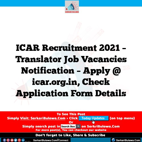 ICAR Recruitment 2021 – Translator Job Vacancies Notification – Apply @ icar.org.in, Check Application Form Details