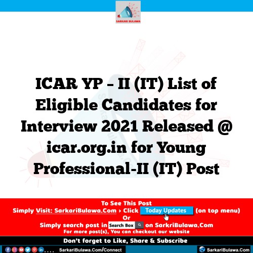 ICAR YP – II (IT) List of Eligible Candidates for Interview 2021 Released @ icar.org.in for Young Professional-II (IT) Post