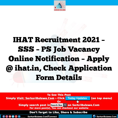 IHAT Recruitment 2021 – SSS – PS Job Vacancy Online Notification – Apply @ ihat.in, Check Application Form Details