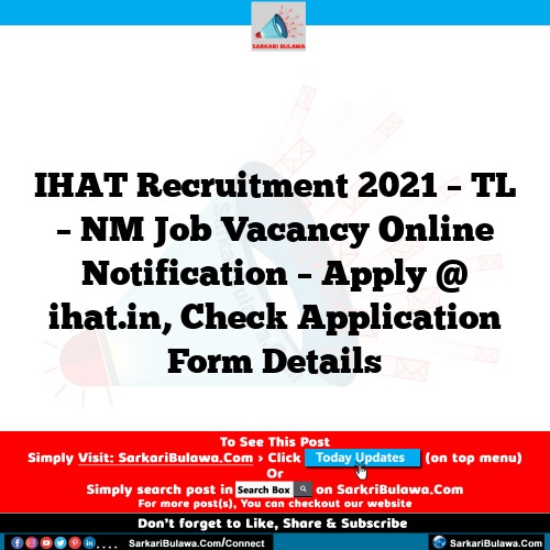 IHAT Recruitment 2021 – TL – NM Job Vacancy Online Notification – Apply @ ihat.in, Check Application Form Details