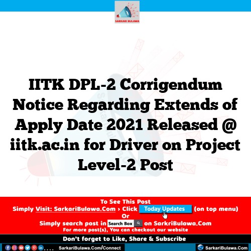 IITK DPL-2 Corrigendum Notice Regarding Extends of Apply Date 2021 Released @ iitk.ac.in for Driver on Project Level-2 Post