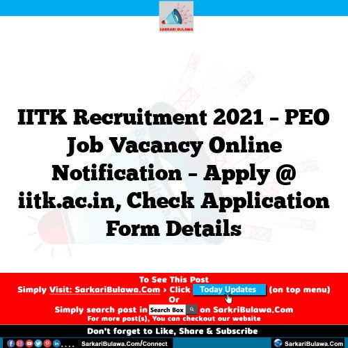 IITK Recruitment 2021 – PEO Job Vacancy Online Notification – Apply @ iitk.ac.in, Check Application Form Details