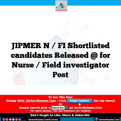 JIPMER N / FI Shortlisted candidates  Released @  for Nurse / Field investigator Post
