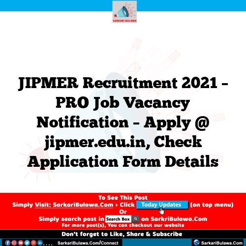 JIPMER Recruitment 2021 – PRO Job Vacancy Notification – Apply @ jipmer.edu.in, Check Application Form Details