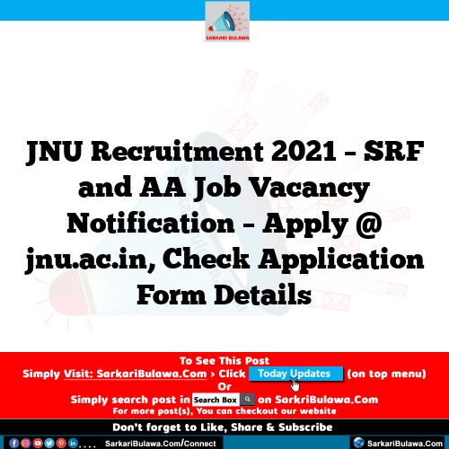 JNU Recruitment 2021 – SRF and AA Job Vacancy Notification – Apply @ jnu.ac.in, Check Application Form Details