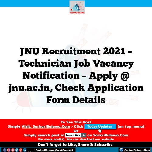 JNU Recruitment 2021 – Technician Job Vacancy Notification – Apply @ jnu.ac.in, Check Application Form Details