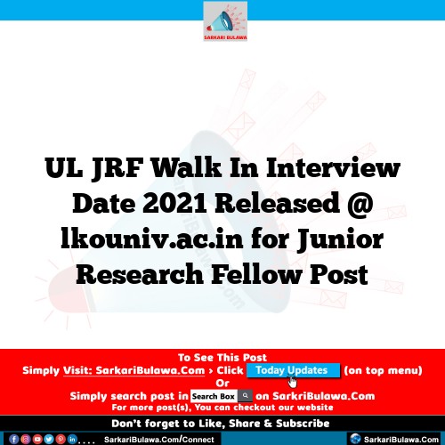 UL JRF Walk In Interview Date 2021 Released @ lkouniv.ac.in for Junior Research Fellow  Post