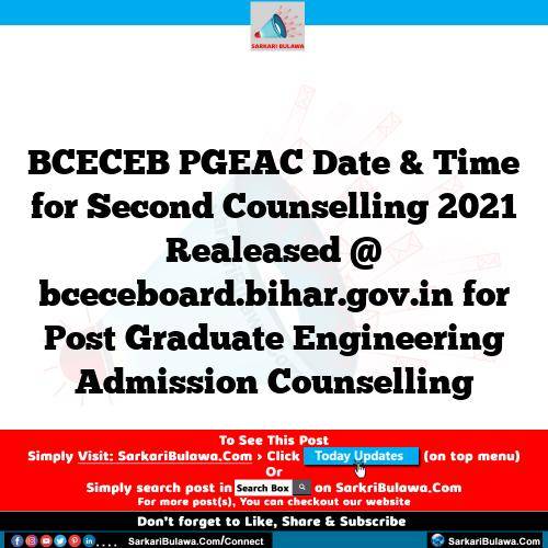 BCECEB PGEAC Date & Time for Second Counselling 2021 Realeased @ bceceboard.bihar.gov.in for Post Graduate Engineering Admission Counselling