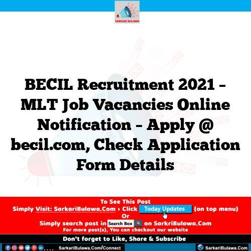 BECIL Recruitment 2021 – MLT Job Vacancies Online Notification – Apply @ becil.com, Check Application Form Details