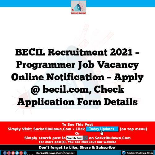 BECIL Recruitment 2021 – Programmer Job Vacancy Online Notification – Apply @ becil.com, Check Application Form Details