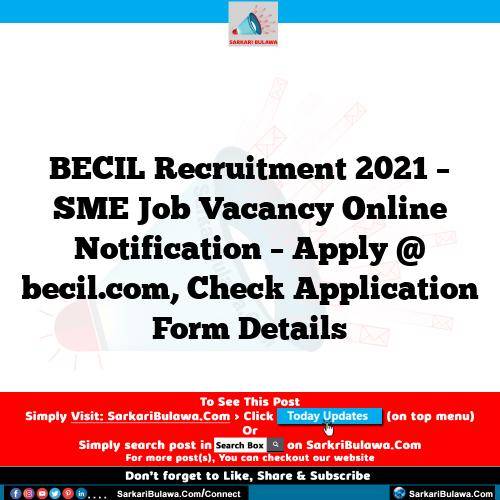 BECIL Recruitment 2021 – SME Job Vacancy Online Notification – Apply @ becil.com, Check Application Form Details
