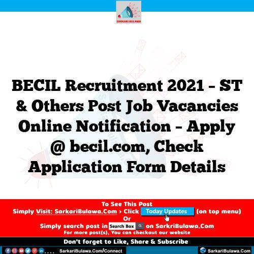 BECIL Recruitment 2021 – ST & Others Post Job Vacancies Online Notification – Apply @ becil.com, Check Application Form Details